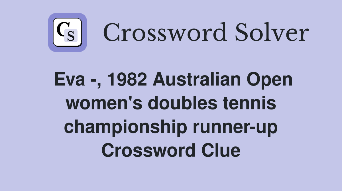 Eva -, 1982 Australian Open women's doubles tennis championship runner-up Crossword Clue