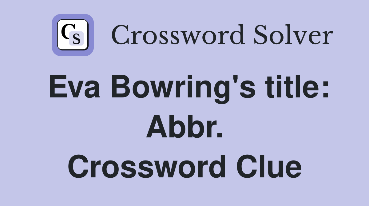 Eva Bowring's title: Abbr. Crossword Clue