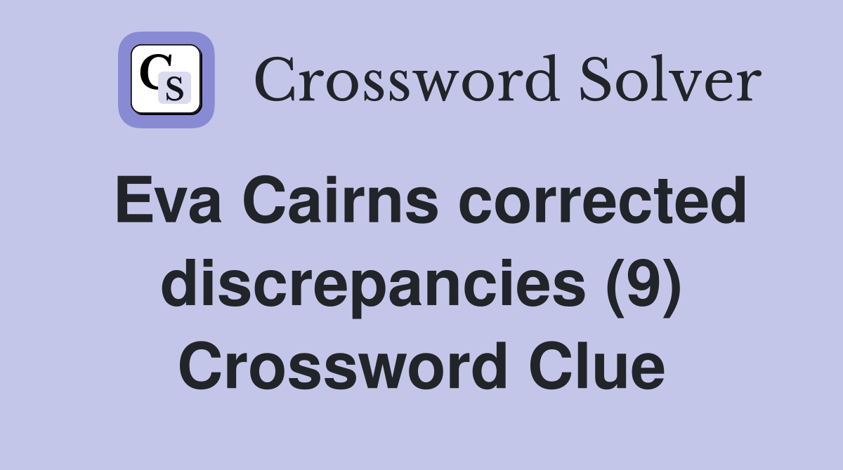 Eva Cairns corrected discrepancies (9) Crossword Clue
