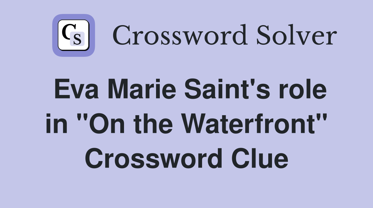 Eva Marie Saint's role in "On the Waterfront" Crossword Clue