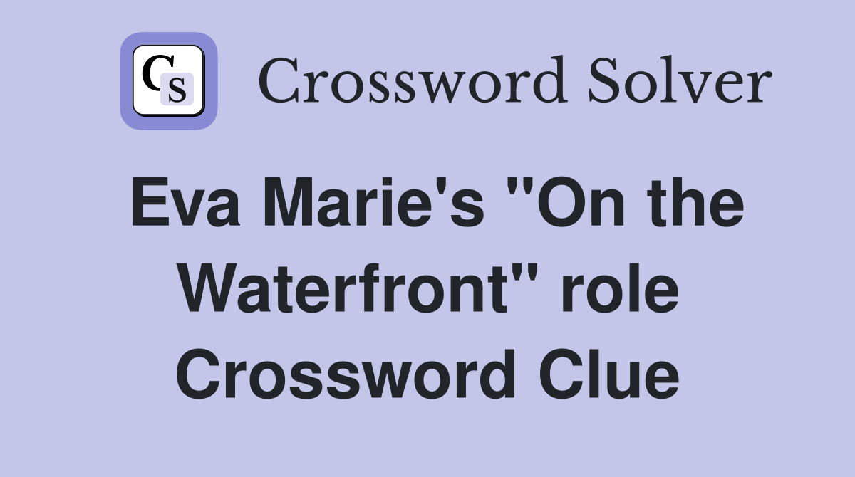 Eva Marie's "On the Waterfront" role Crossword Clue