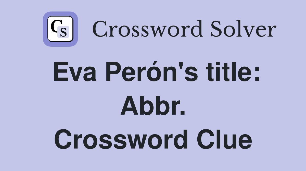 Eva Perón's title: Abbr. Crossword Clue