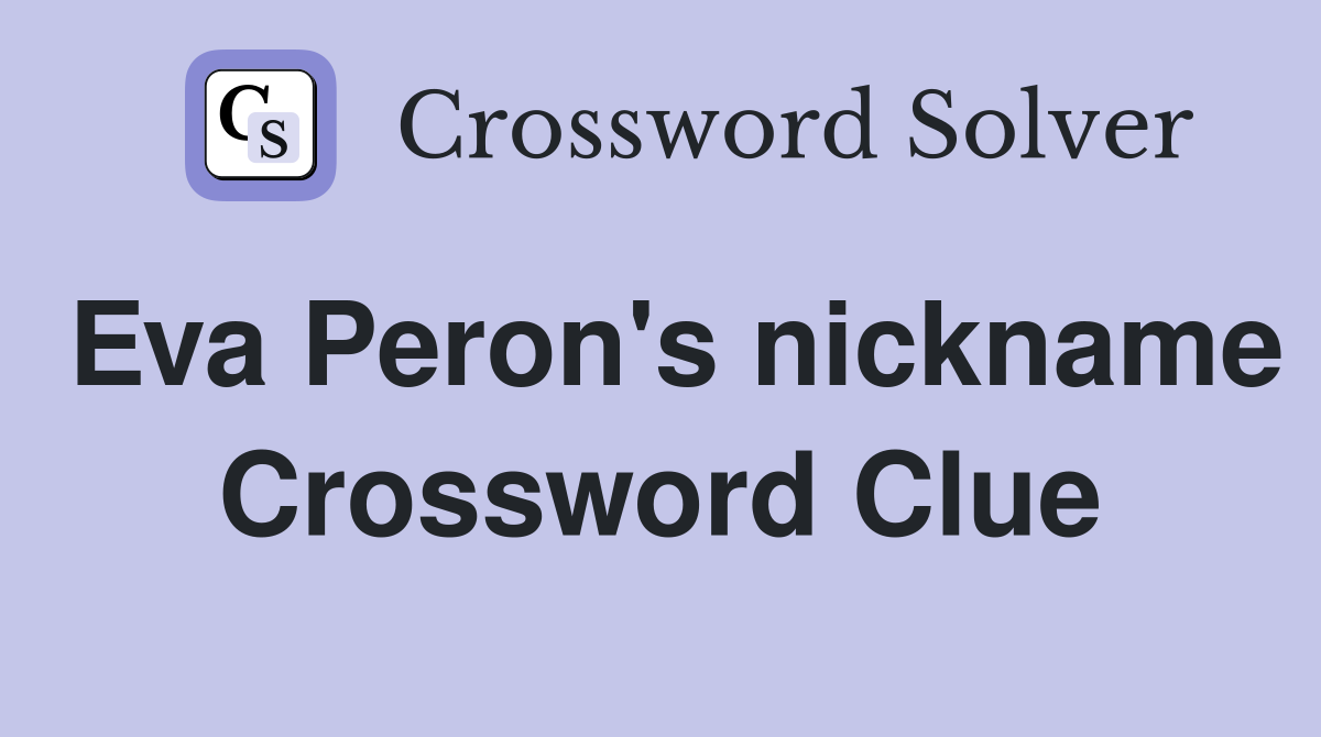 Eva Peron's nickname Crossword Clue