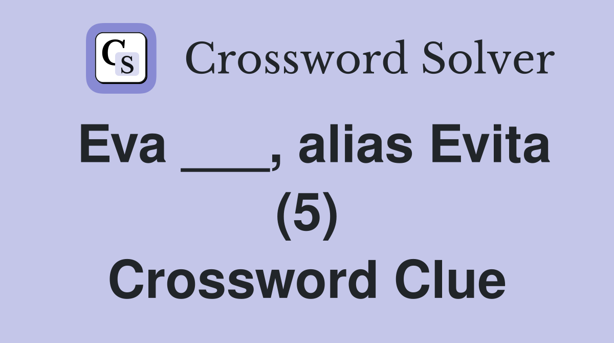 Eva ___, alias Evita (5) Crossword Clue