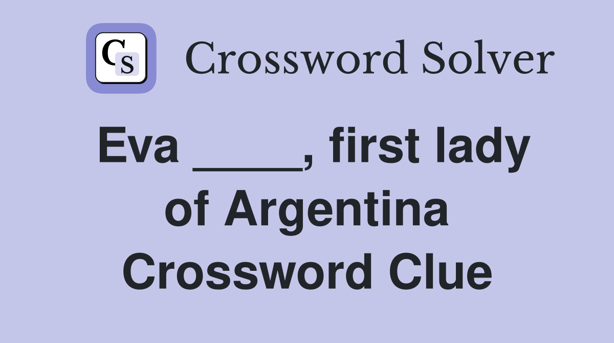 Eva ____, first lady of Argentina Crossword Clue