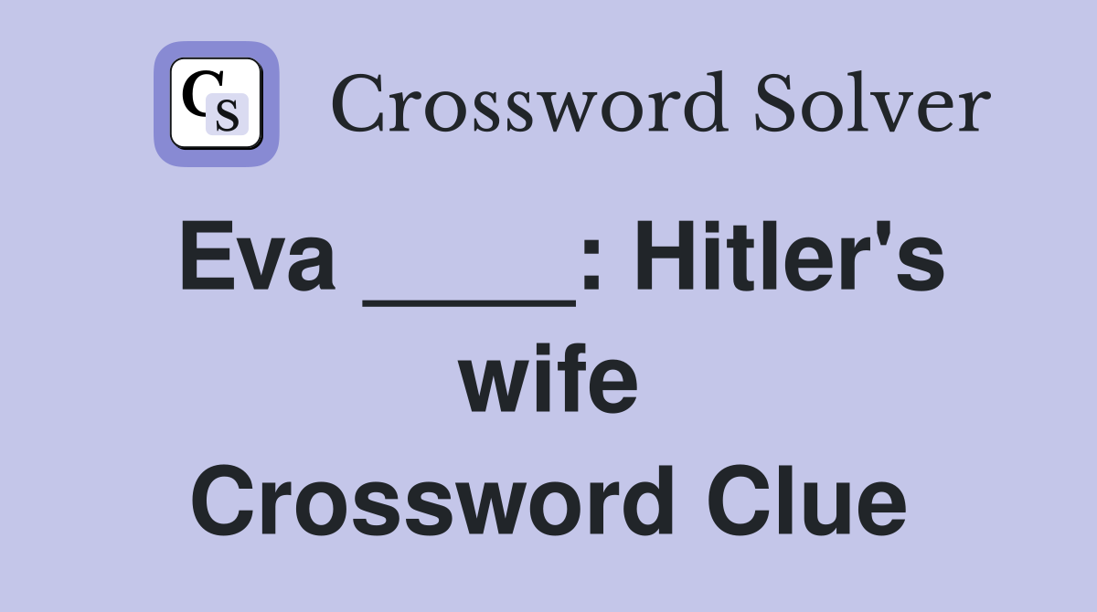 Eva ____: Hitler's wife Crossword Clue