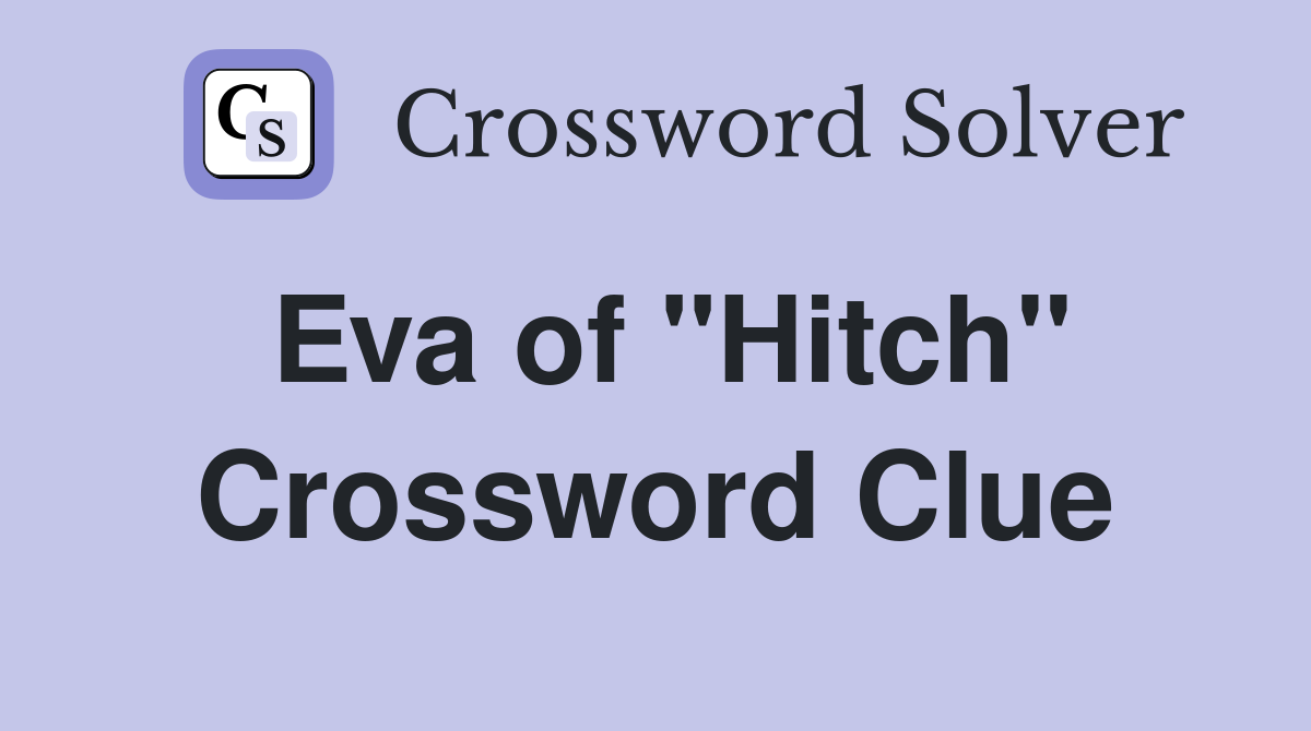 Eva of "Hitch" Crossword Clue