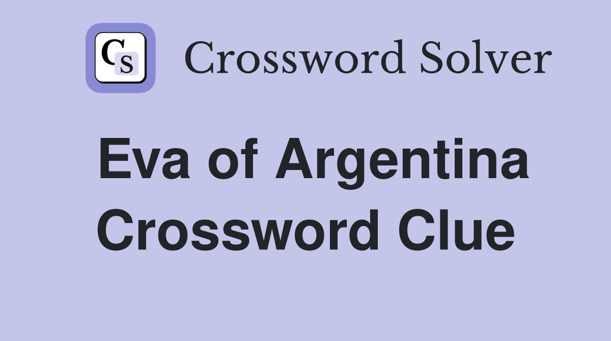 Eva of Argentina Crossword Clue