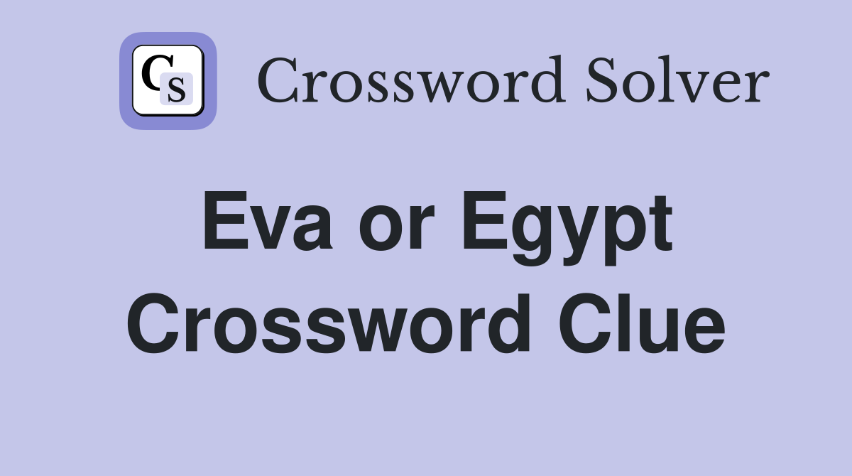 Eva or Egypt Crossword Clue