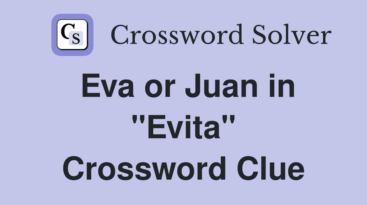 Eva or Juan in "Evita" Crossword Clue