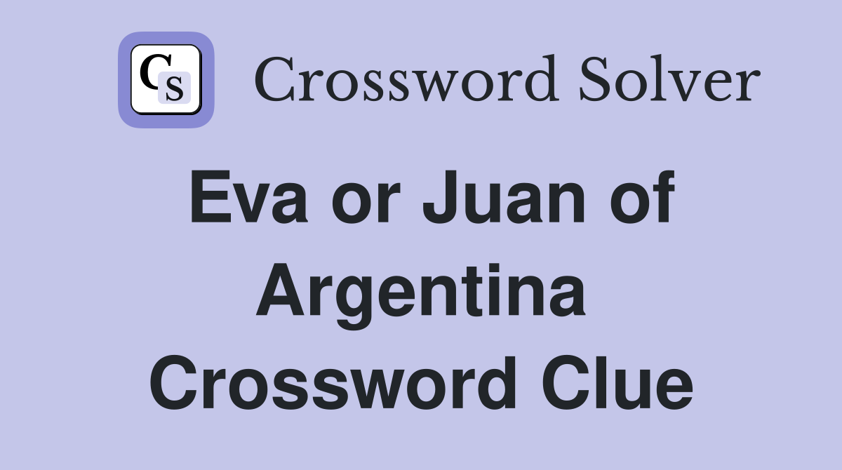 Eva or Juan of Argentina Crossword Clue