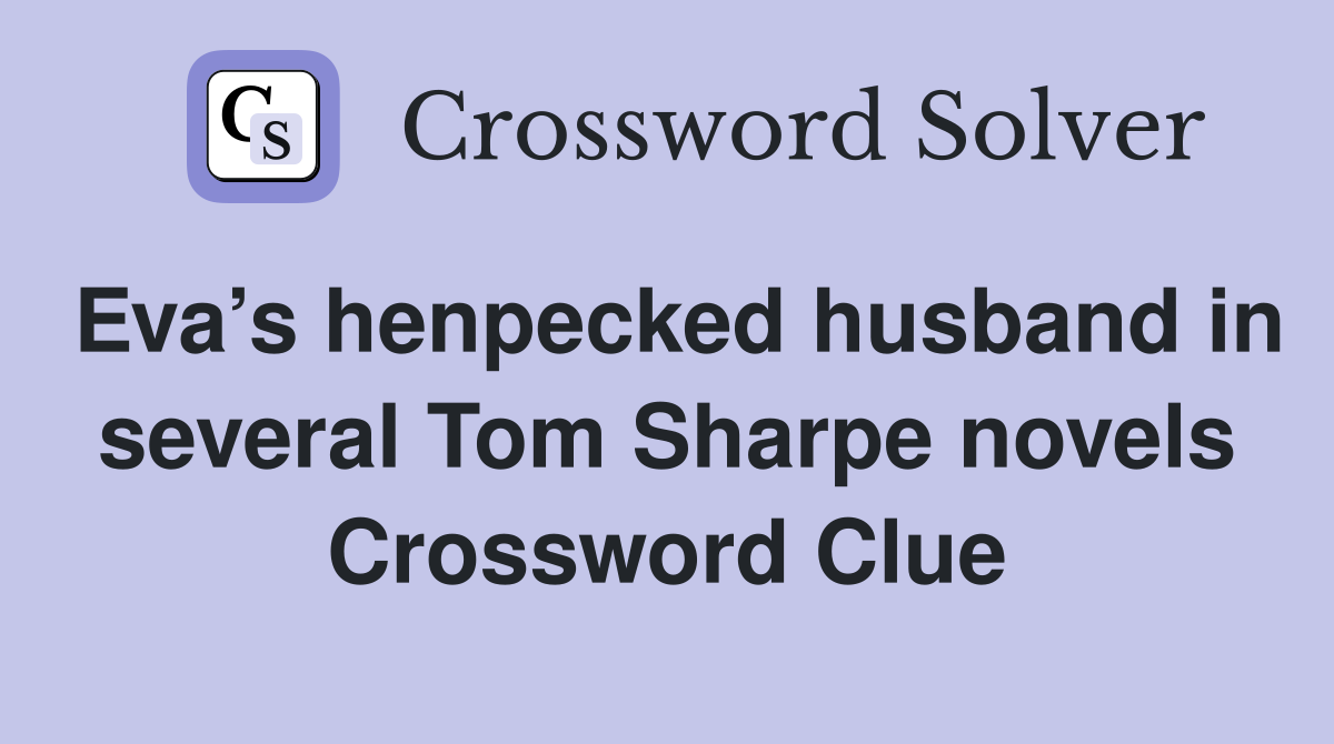 Eva’s henpecked husband in several Tom Sharpe novels Crossword Clue