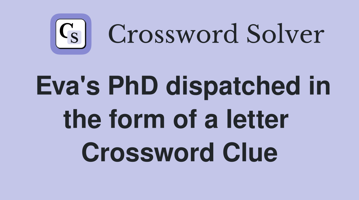 Eva's PhD dispatched in the form of a letter  Crossword Clue