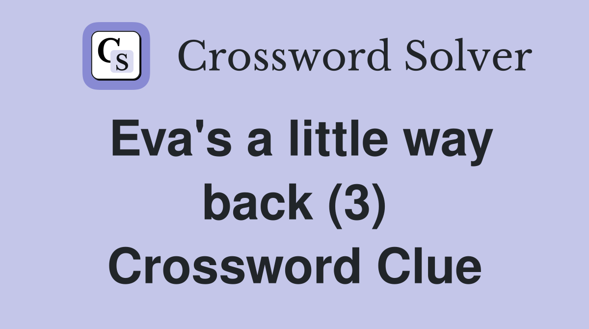 Eva's a little way back (3) Crossword Clue