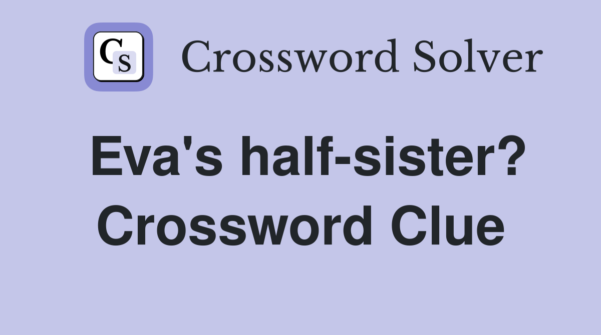 Eva's half-sister? Crossword Clue