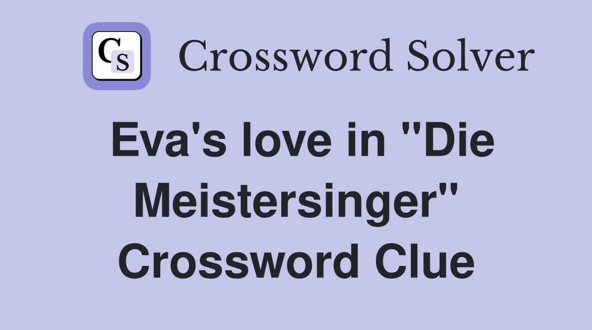 Eva's love in "Die Meistersinger" Crossword Clue