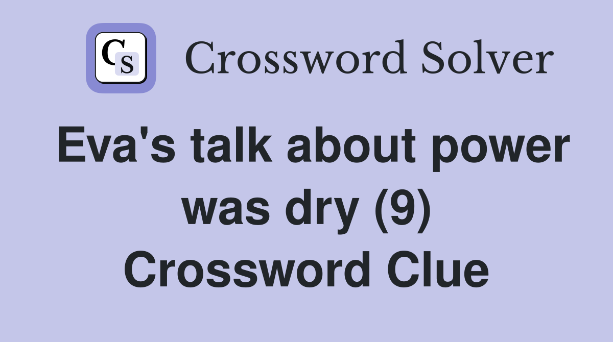 Eva's talk about power was dry (9) Crossword Clue