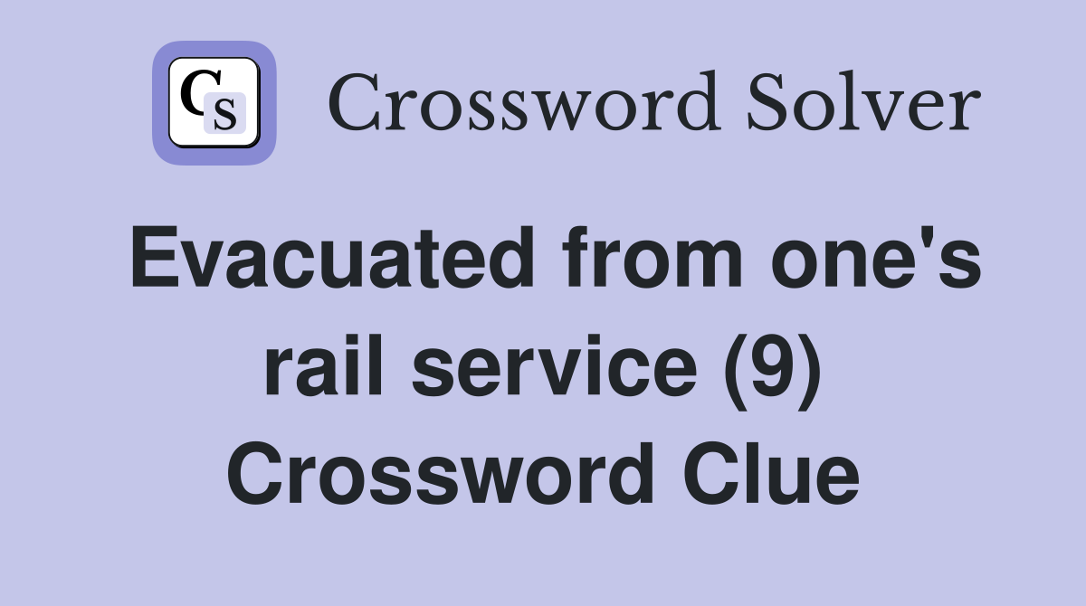 Evacuated from one's rail service (9) Crossword Clue