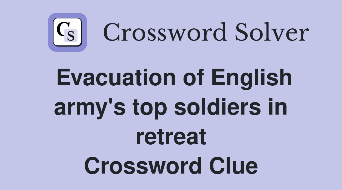 Evacuation of English army's top soldiers in retreat Crossword Clue