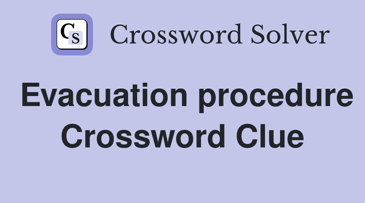 Evacuation procedure Crossword Clue