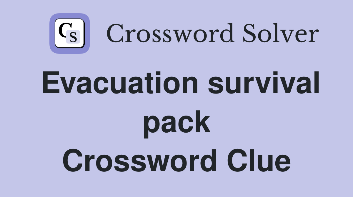 Evacuation survival pack Crossword Clue