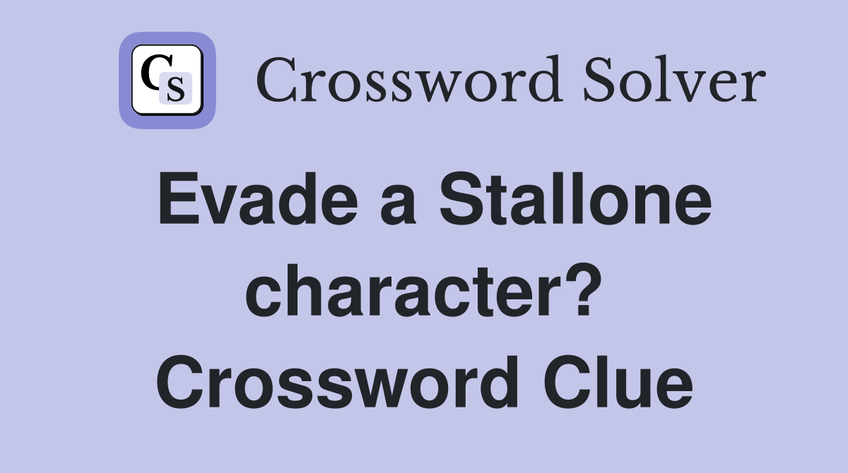 Evade a Stallone character? Crossword Clue