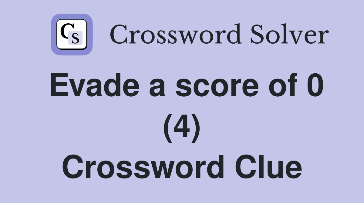 Evade a score of 0 (4) Crossword Clue