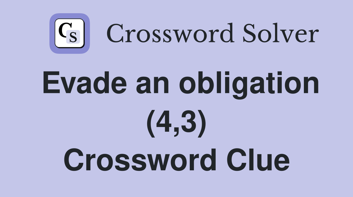 Evade an obligation (4,3) Crossword Clue