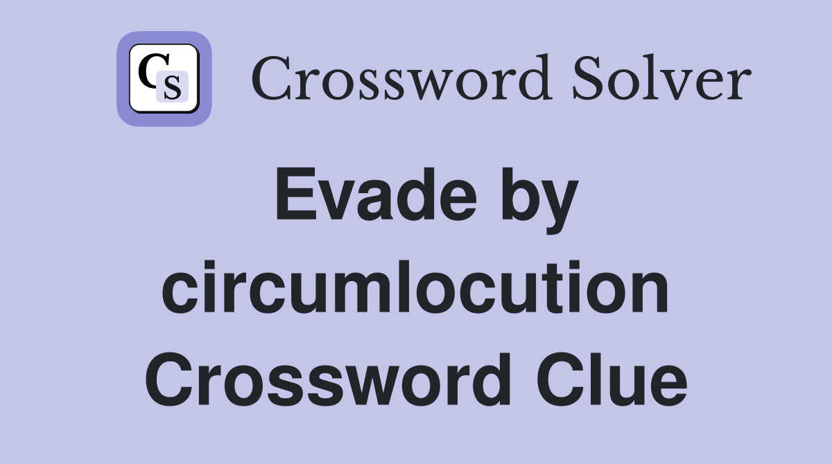Evade by circumlocution Crossword Clue