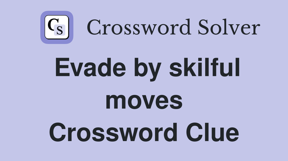 Evade by skilful moves Crossword Clue