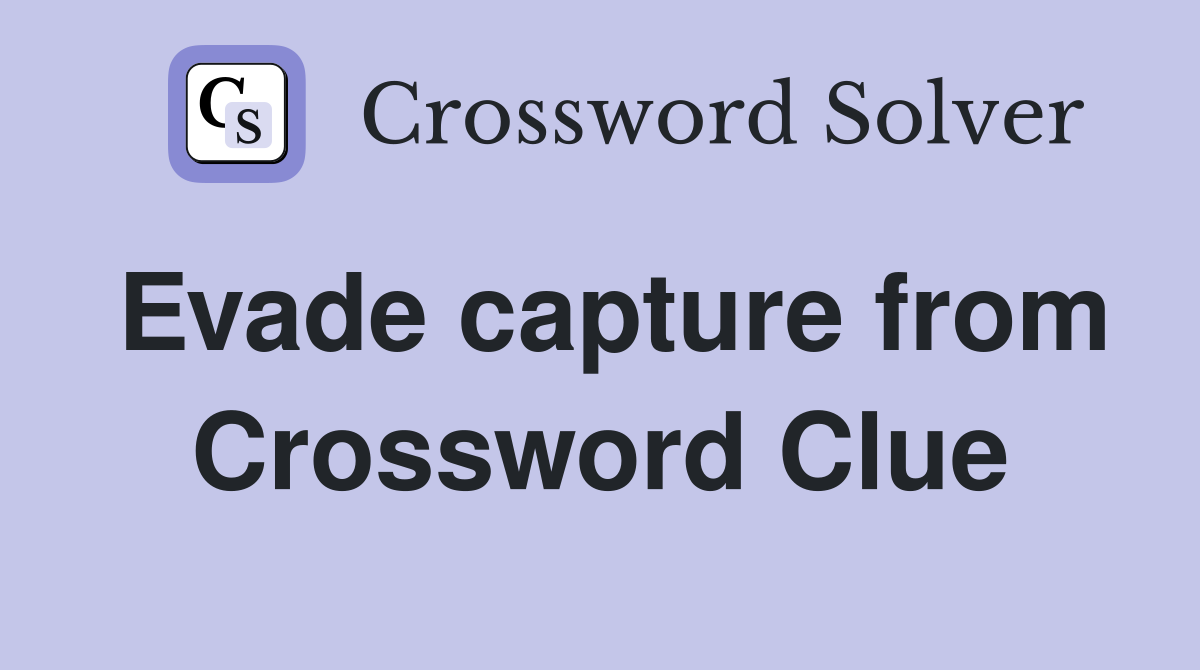 Evade capture from Crossword Clue