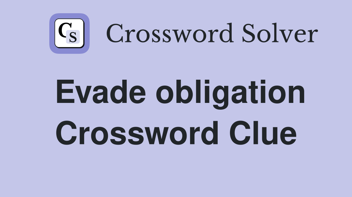 Evade obligation Crossword Clue