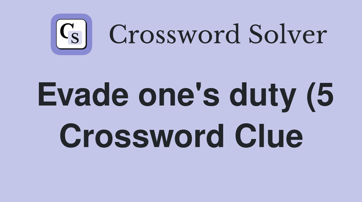 Evade one #39 s duty (5) Crossword Clue Answers Crossword Solver Evade one #39 s duty (5) Crossword Clue Answers Crossword Solver