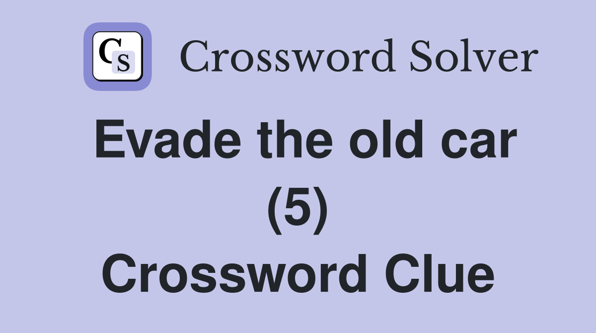 Evade the old car (5) Crossword Clue