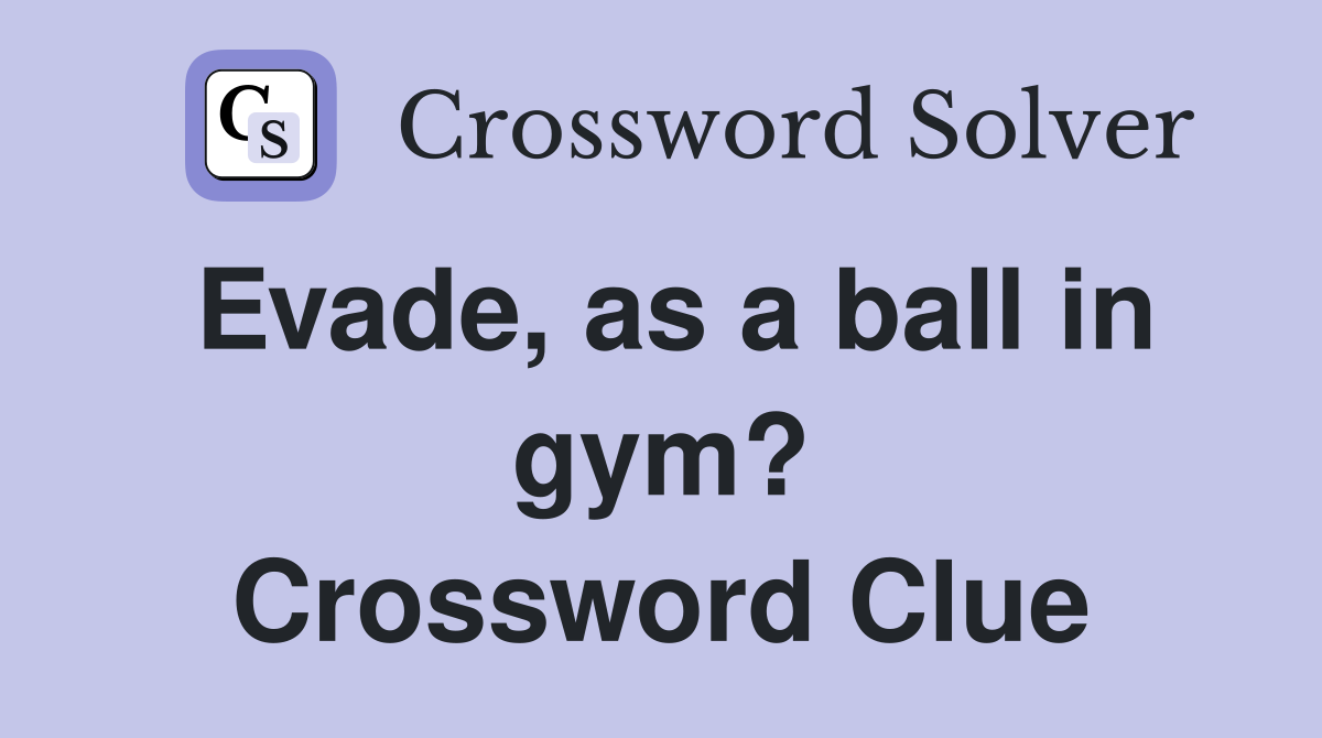 Evade, as a ball in gym? Crossword Clue