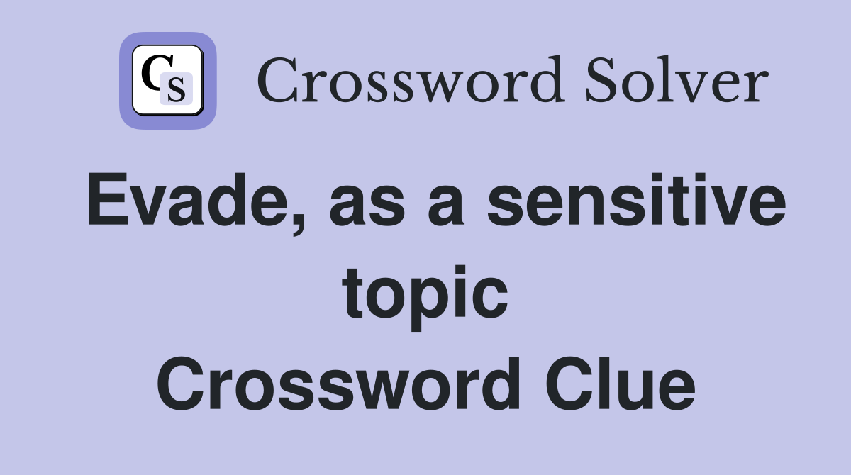 Evade, as a sensitive topic Crossword Clue