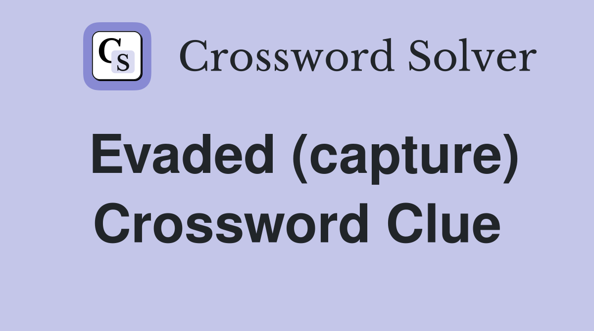 Evaded (capture) Crossword Clue