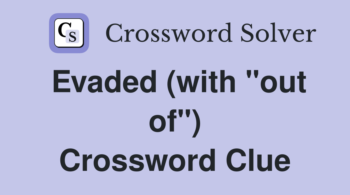 Evaded (with "out of") Crossword Clue
