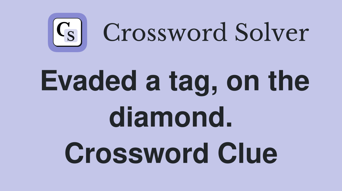 Evaded a tag, on the diamond. Crossword Clue
