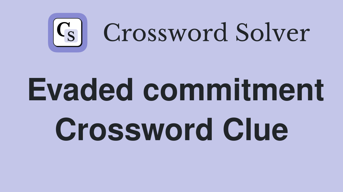 Evaded commitment Crossword Clue