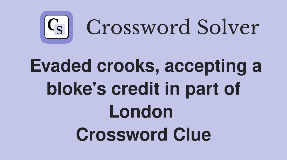 Evaded crooks, accepting a bloke's credit in part of London  Crossword Clue