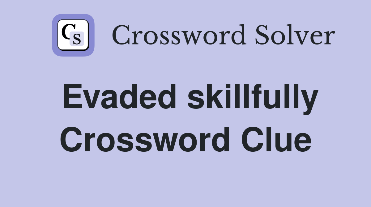 Evaded skillfully Crossword Clue