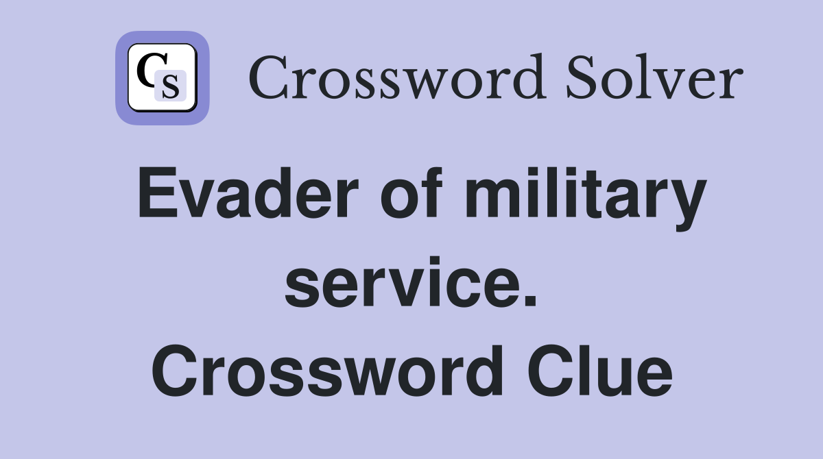 Evader of military service. Crossword Clue