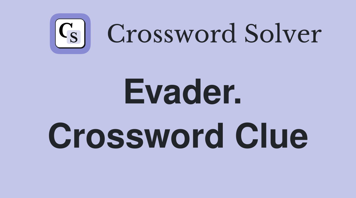Evader. Crossword Clue