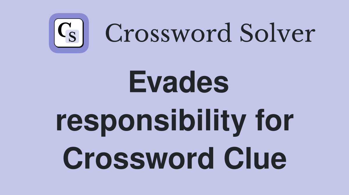 Evades responsibility for Crossword Clue