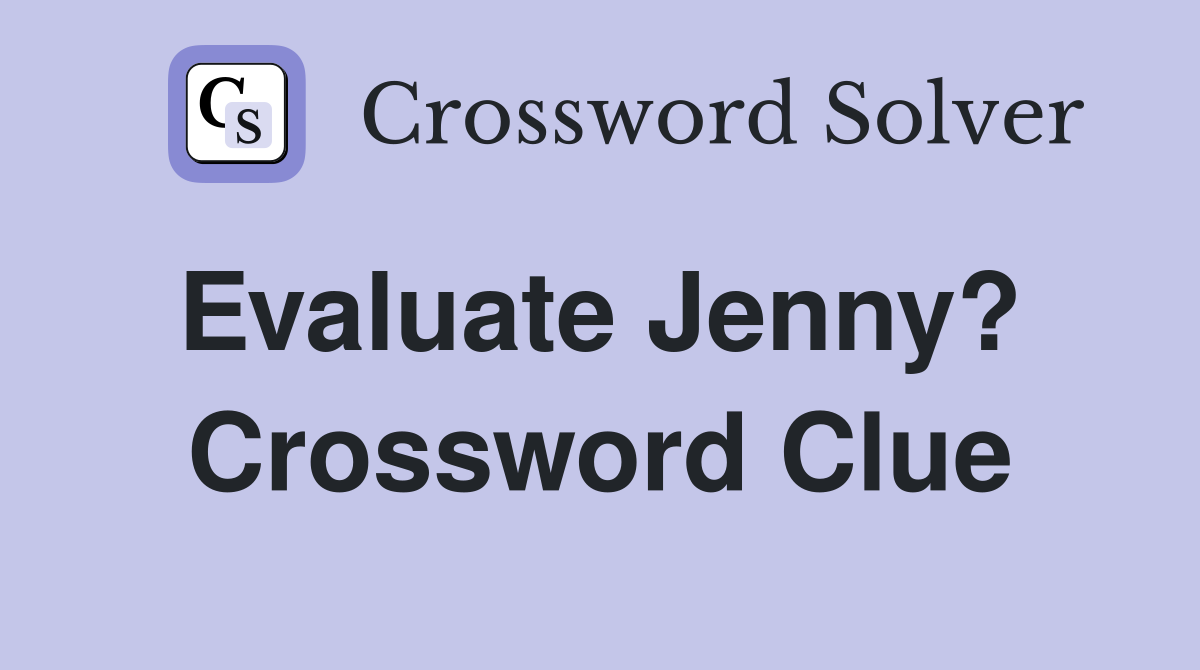 Evaluate Jenny?  Crossword Clue