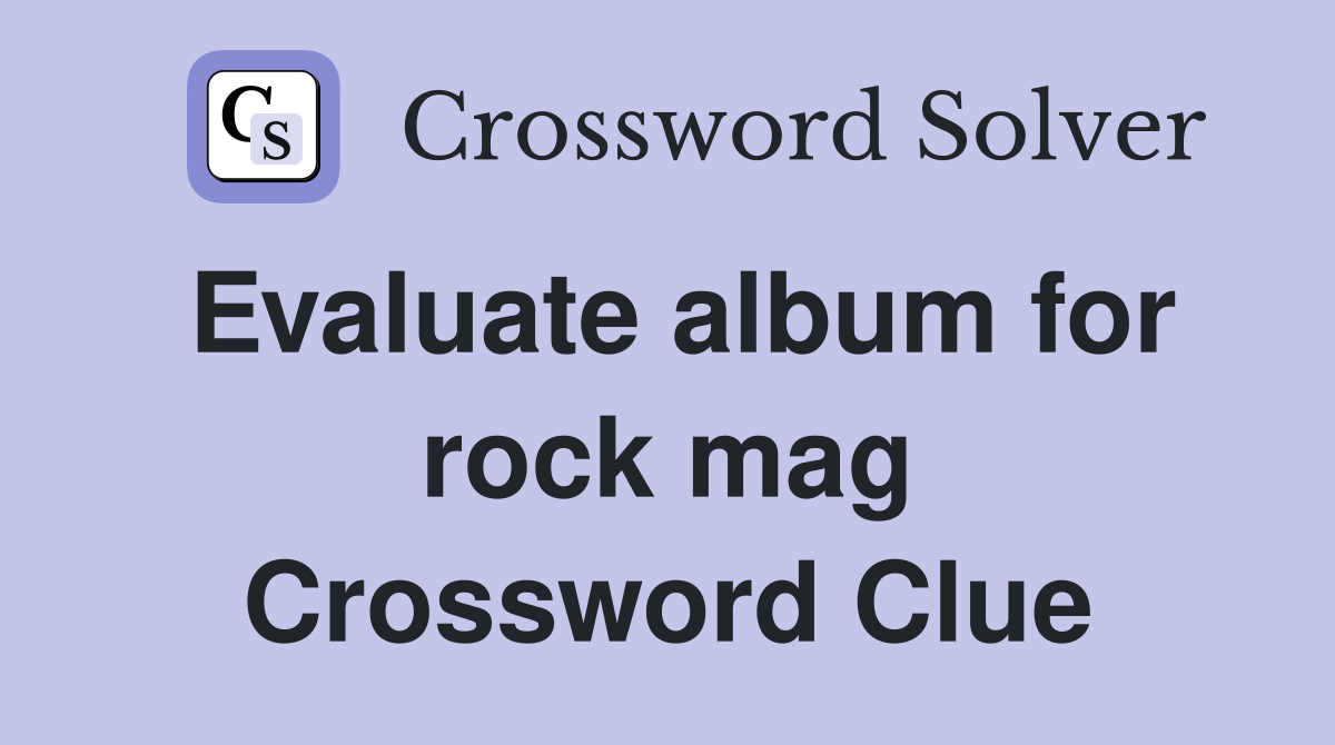 Evaluate album for rock mag Crossword Clue