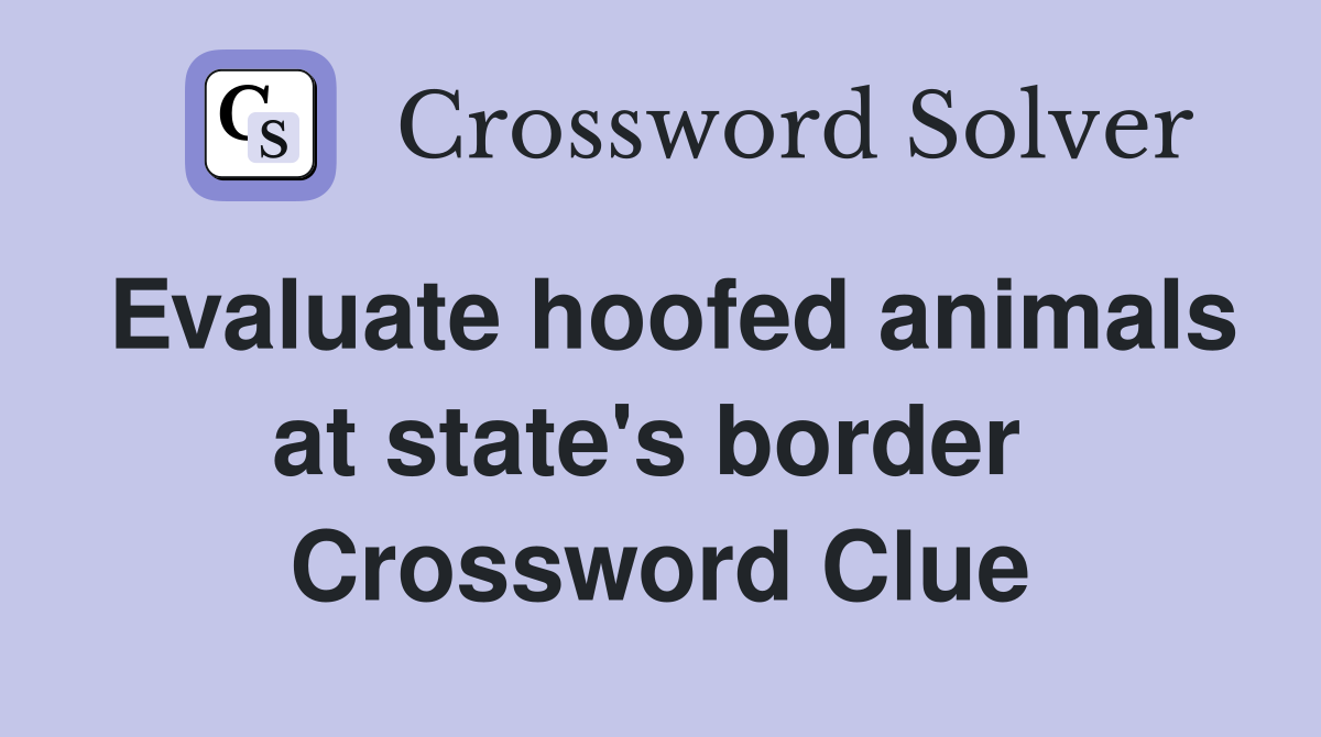 Evaluate hoofed animals at state's border  Crossword Clue