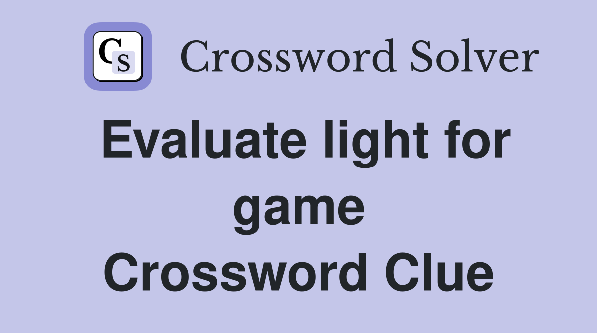 Evaluate light for game Crossword Clue