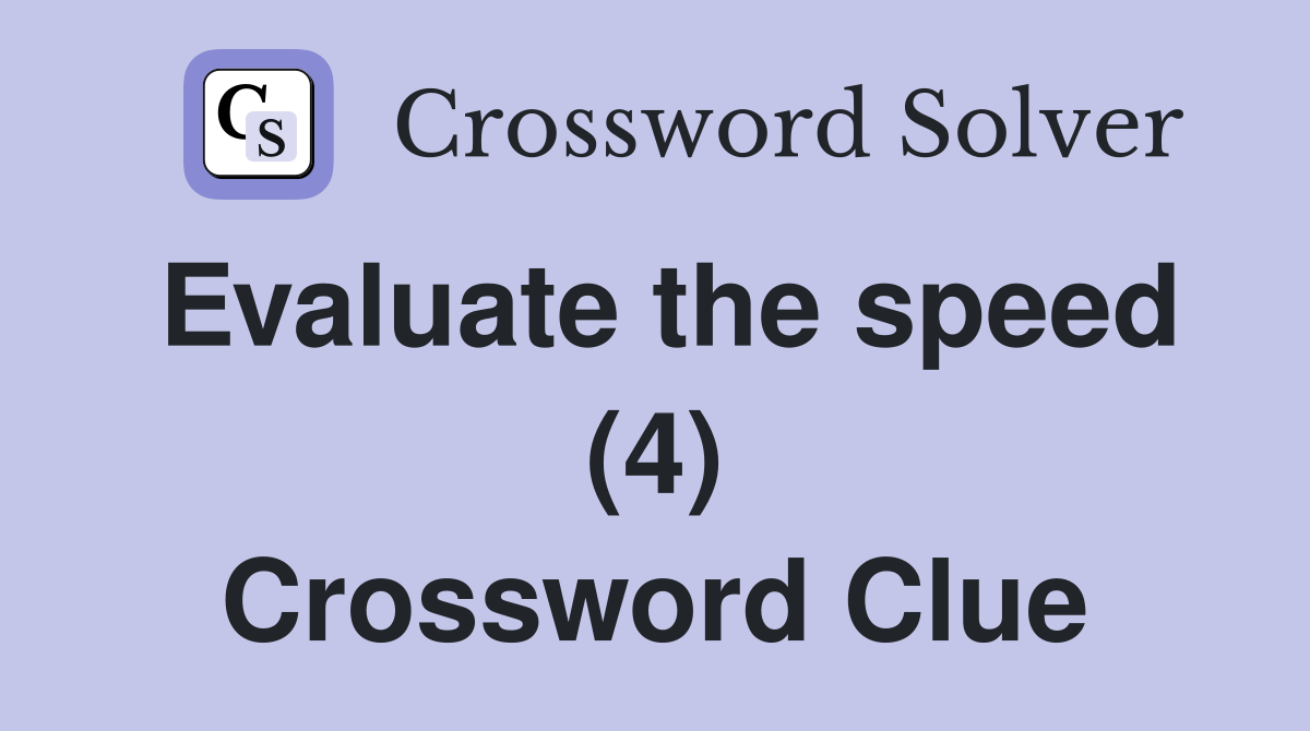 Evaluate the speed (4) Crossword Clue